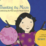 Thanking the Moon: Celebrating the Mid-Autumn Moon Festival