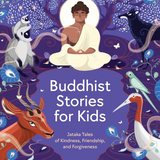 Buddhist Stories for Kids: Jataka Tales of Kindness, Friendship, and Forgiveness