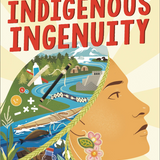 Indigenous Ingenuity A Celebration of Traditional North American Knowledge